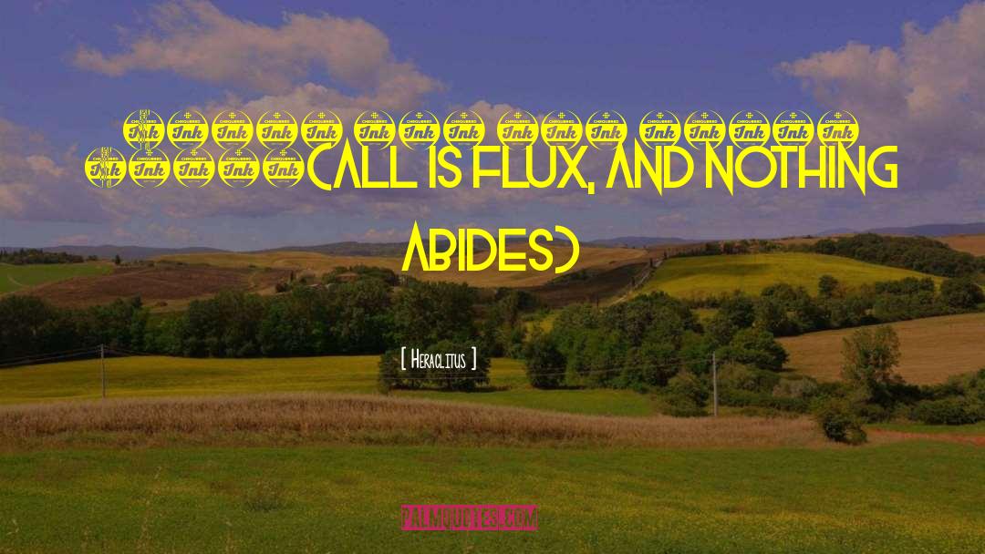 Mister Flux quotes by Heraclitus