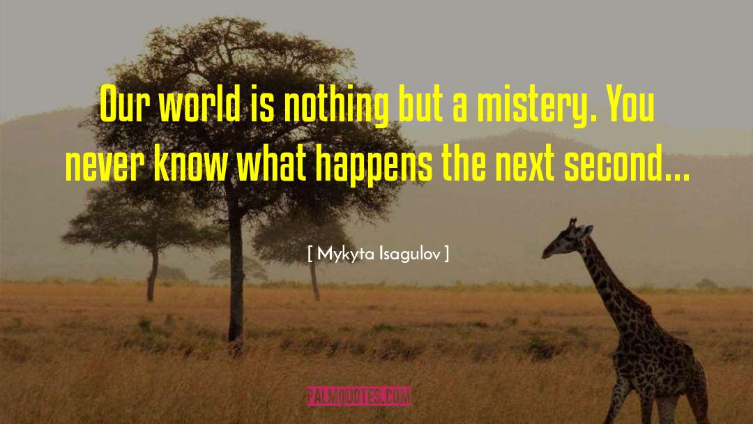 Mistery quotes by Mykyta Isagulov