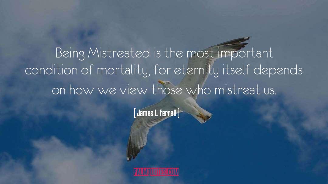 Mistreated quotes by James L. Ferrell