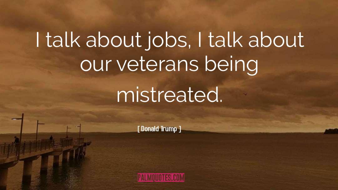 Mistreated quotes by Donald Trump