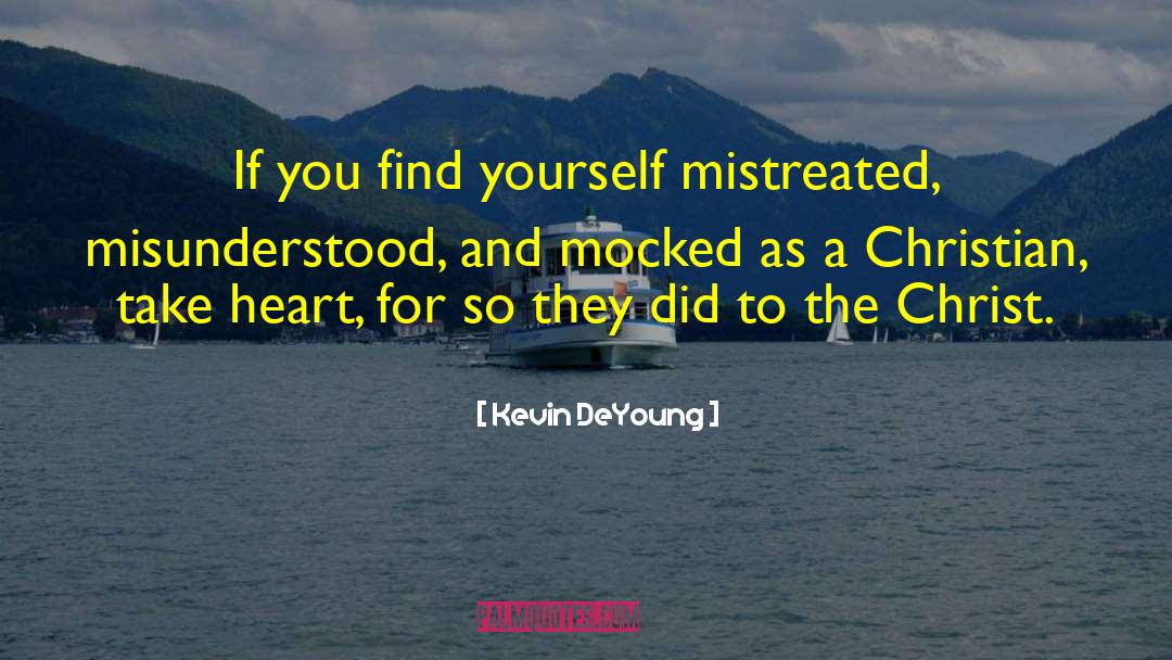 Mistreated quotes by Kevin DeYoung