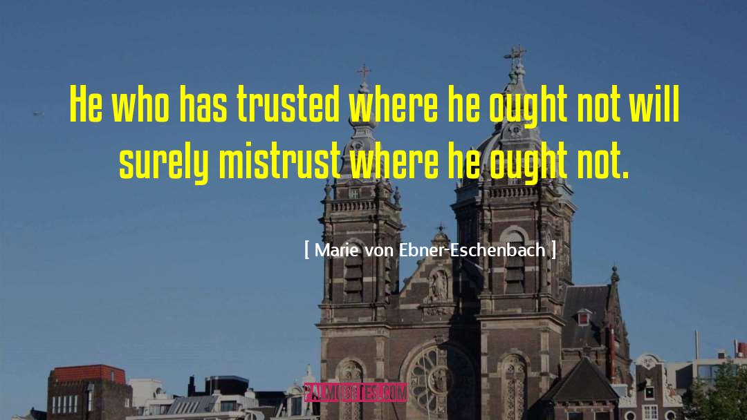 Mistrust quotes by Marie Von Ebner-Eschenbach