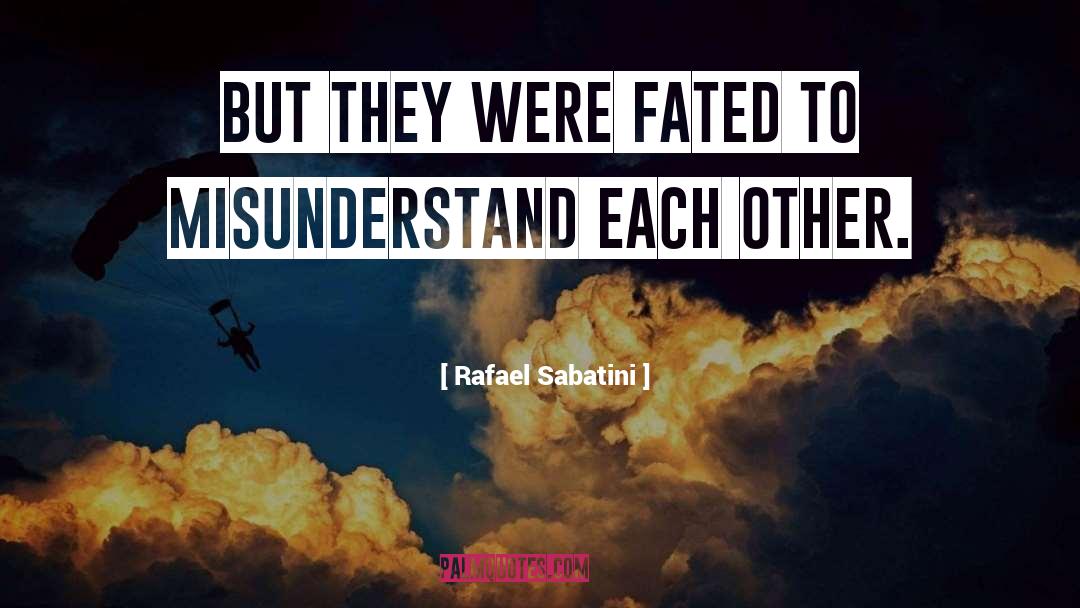 Misunderstanding quotes by Rafael Sabatini