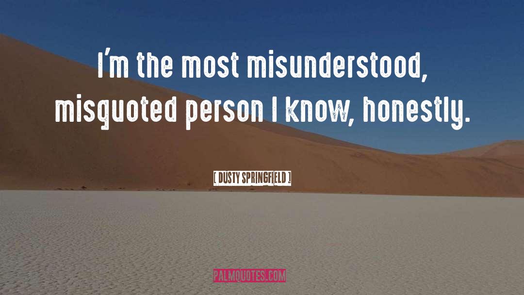 Misunderstood quotes by Dusty Springfield