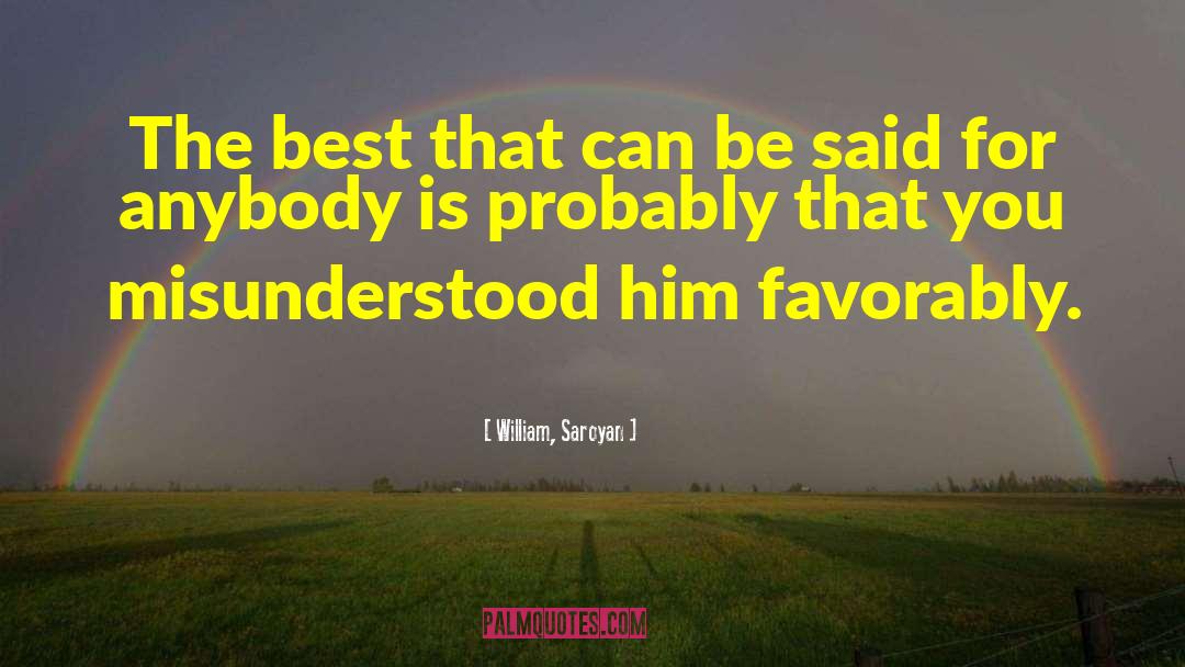 Misunderstood quotes by William, Saroyan