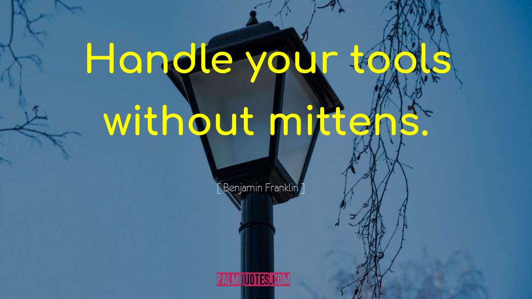 Mittens quotes by Benjamin Franklin