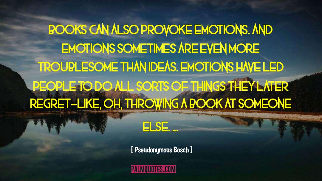 Mixed Emotions quotes by Pseudonymous Bosch