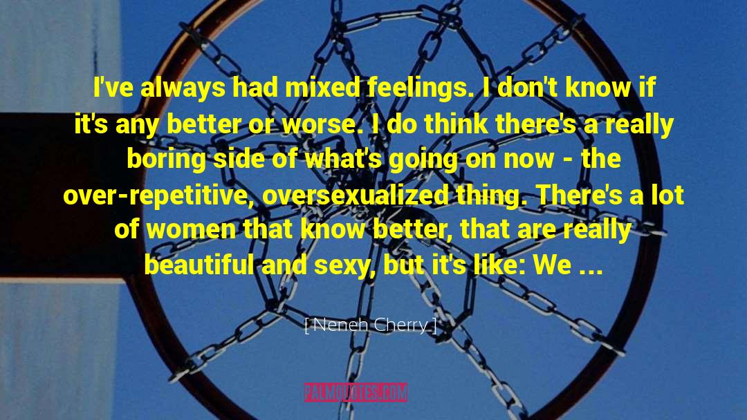 Mixed Feelings quotes by Neneh Cherry