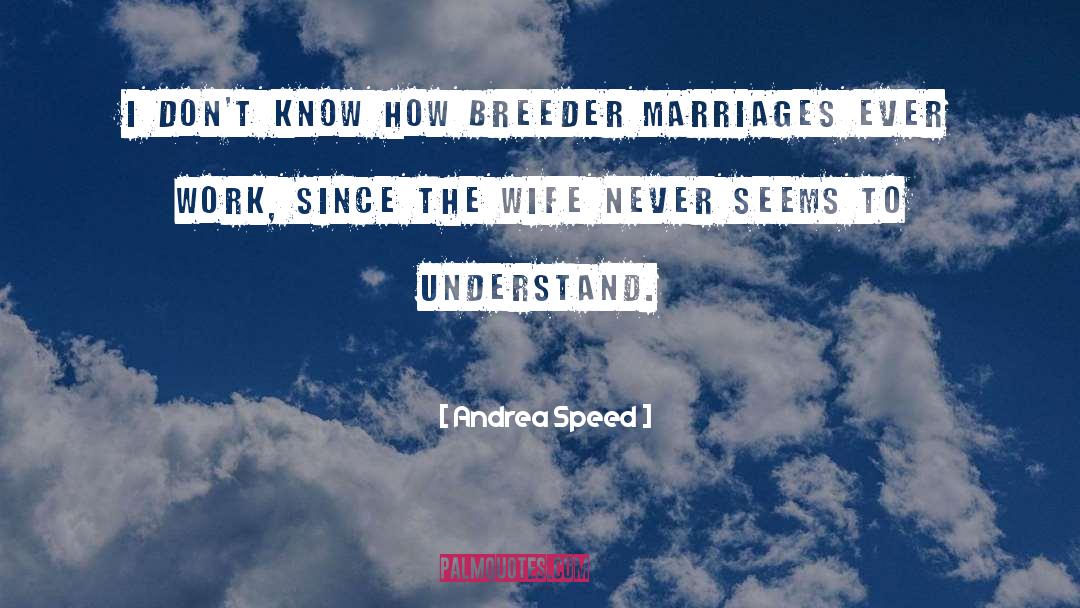 Mixed Marriages Never Work quotes by Andrea Speed