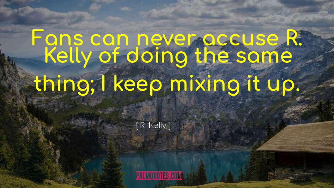 Mixing It Up quotes by R. Kelly