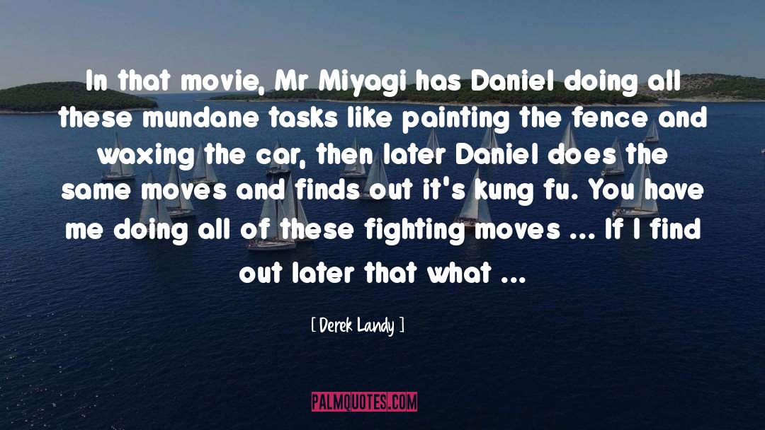 Miyagi I Got quotes by Derek Landy