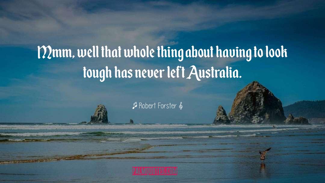 Mmm quotes by Robert Forster