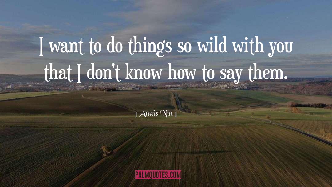 Mn Wild quotes by Anais Nin