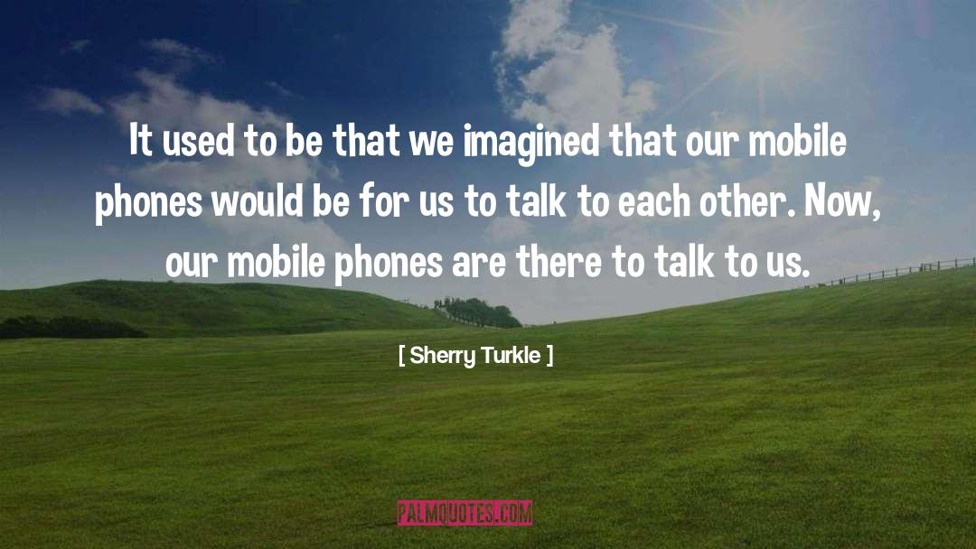 Mobile Phones quotes by Sherry Turkle