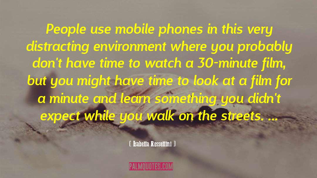 Mobile Phones quotes by Isabella Rossellini
