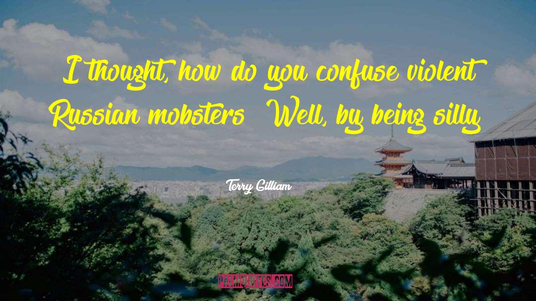 Mobster Quote quotes by Terry Gilliam