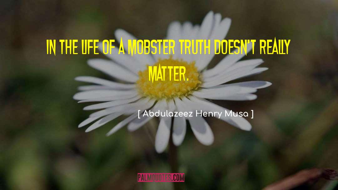 Mobster Quote quotes by Abdulazeez Henry Musa