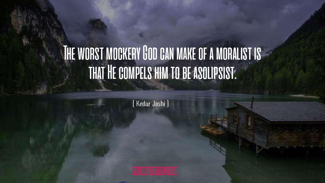 Mockery quotes by Kedar Joshi