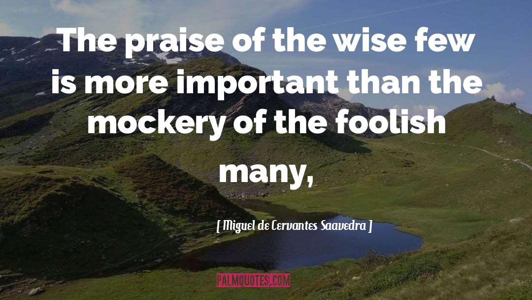 Mockery quotes by Miguel De Cervantes Saavedra