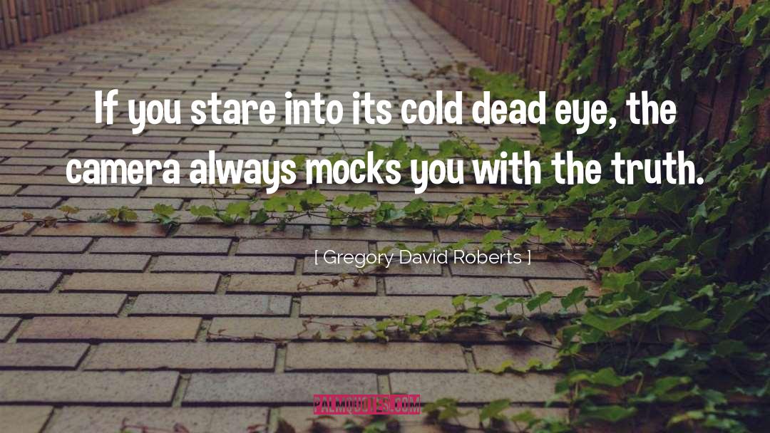 Mocks quotes by Gregory David Roberts