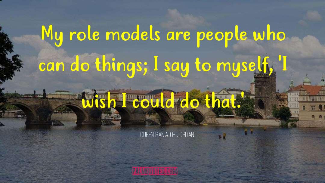 Models Tumblr quotes by Queen Rania Of Jordan