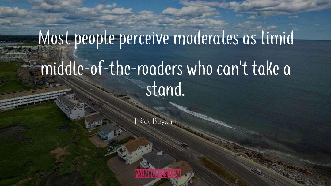 Moderates quotes by Rick Bayan