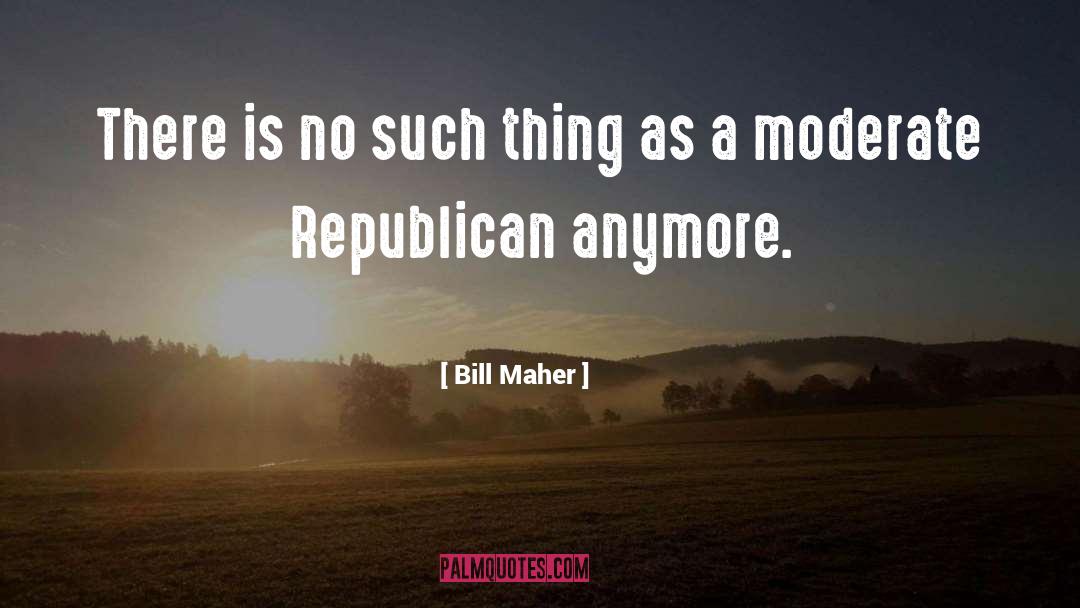 Moderates quotes by Bill Maher