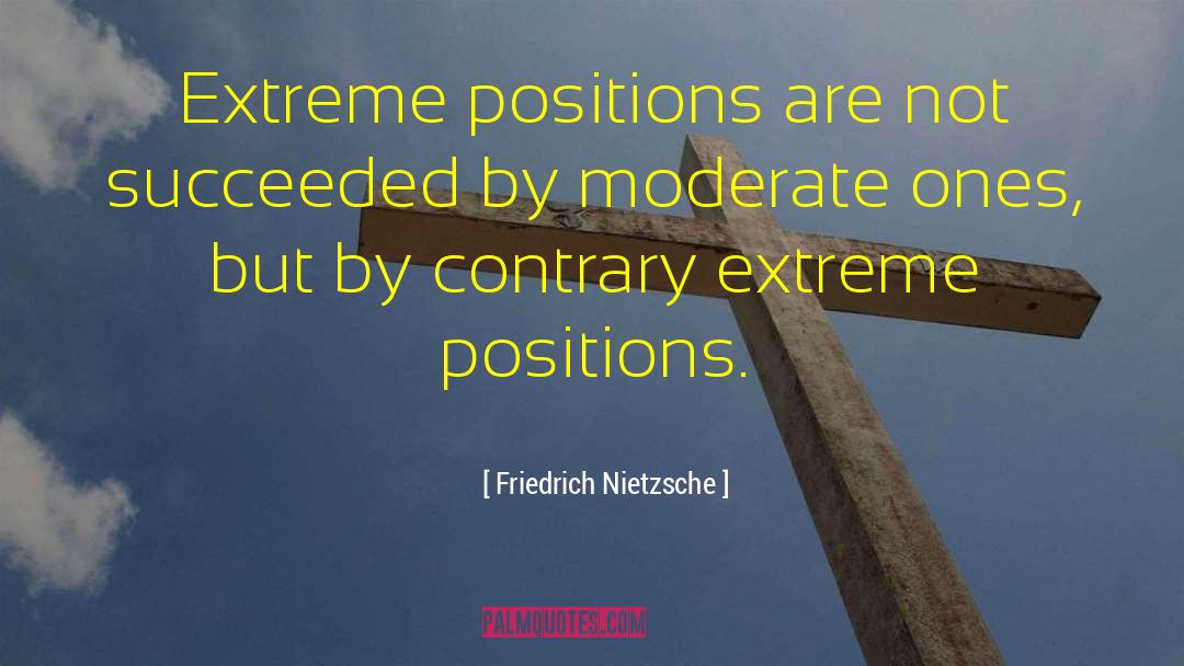 Moderates quotes by Friedrich Nietzsche