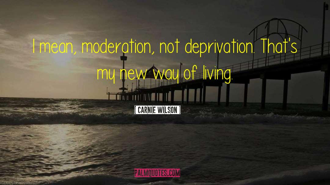 Moderation quotes by Carnie Wilson