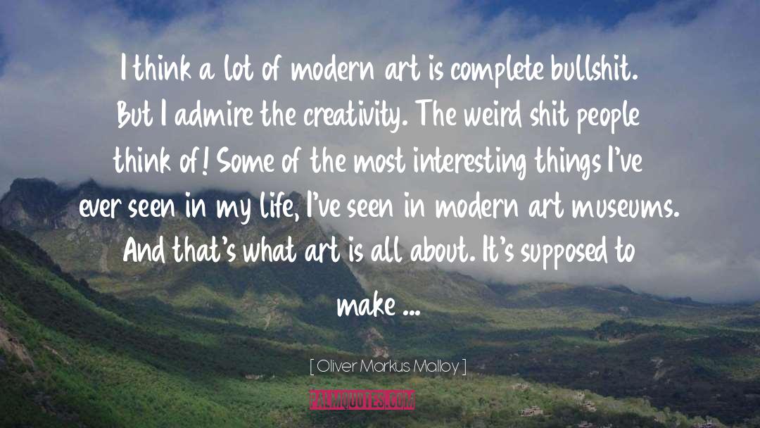 Modern Art quotes by Oliver Markus Malloy