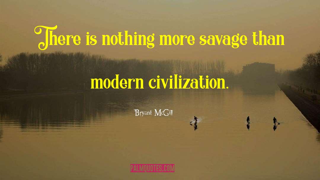 Modern Civilization quotes by Bryant McGill