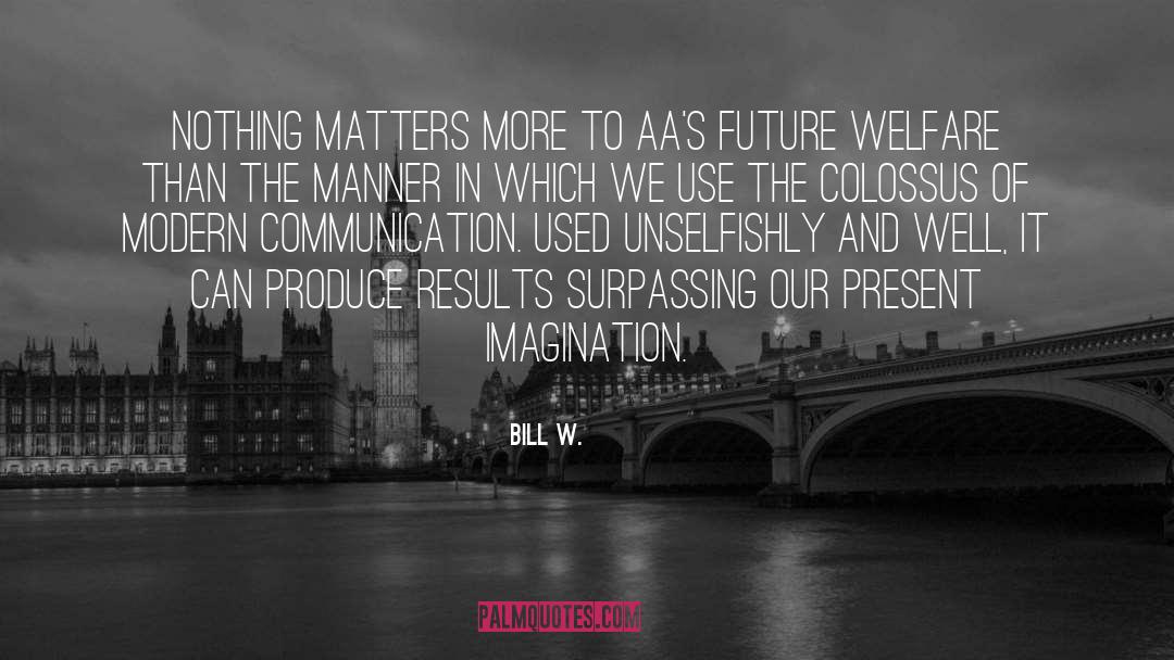 Modern Communication quotes by Bill W.