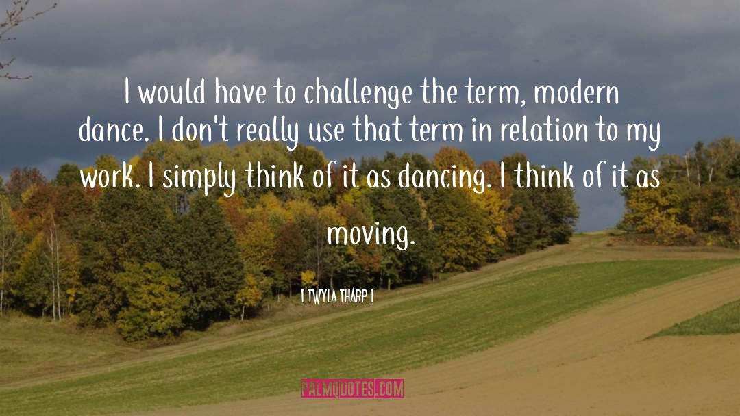 Modern Dance quotes by Twyla Tharp