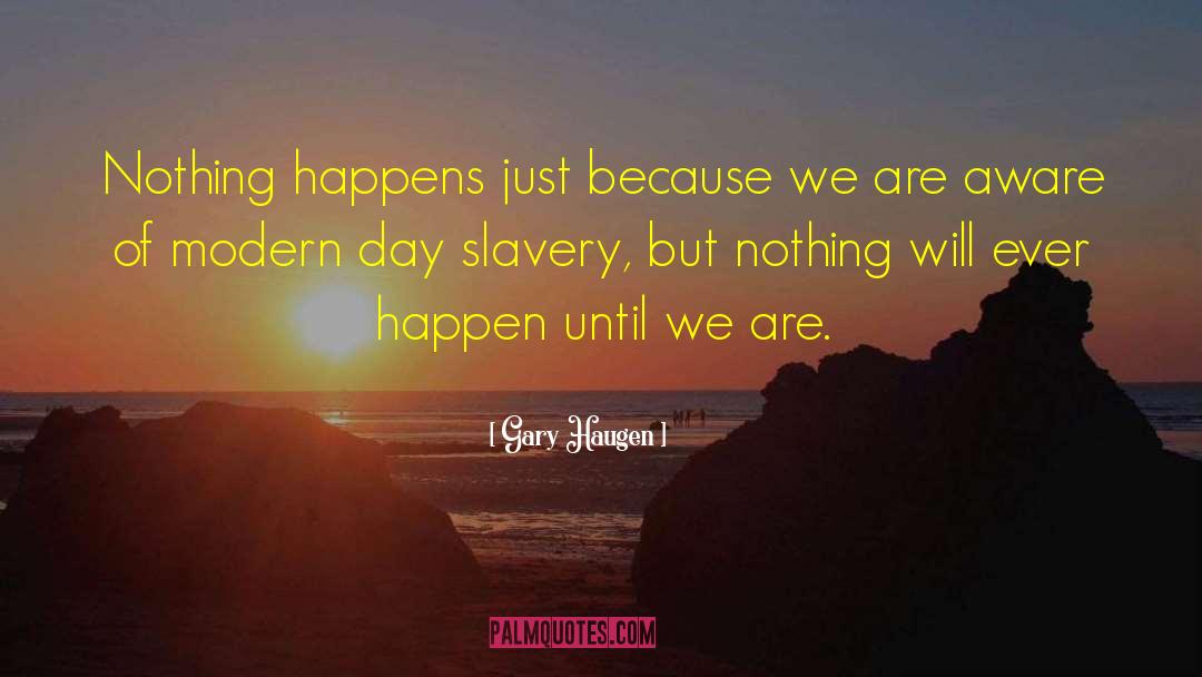 Modern Day Slavery quotes by Gary Haugen