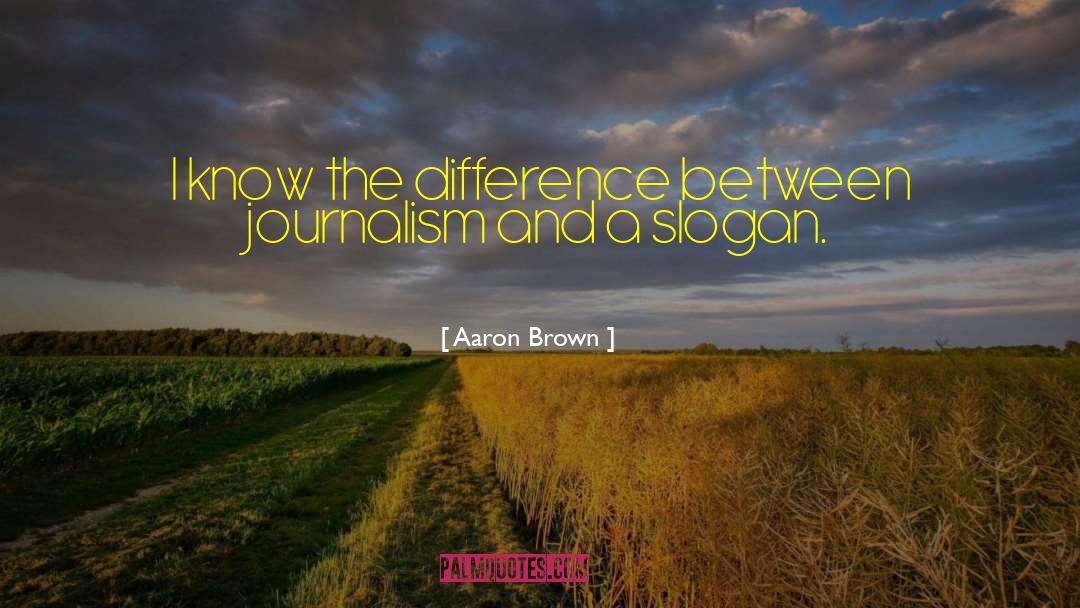 Modern Journalism quotes by Aaron Brown