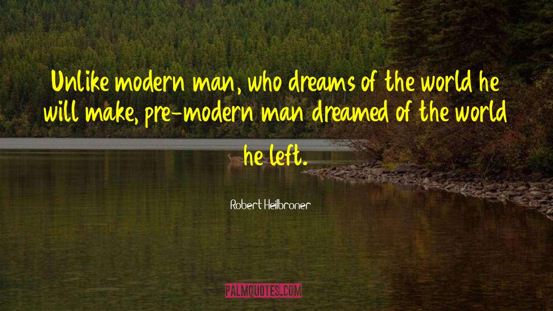 Modern Man quotes by Robert Heilbroner