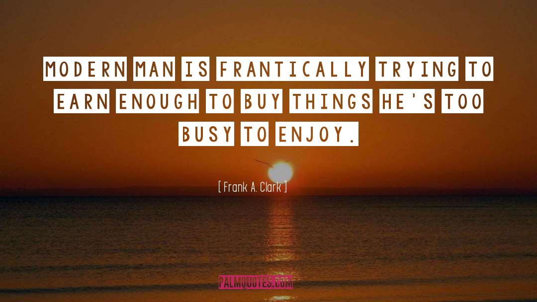 Modern Man quotes by Frank A. Clark