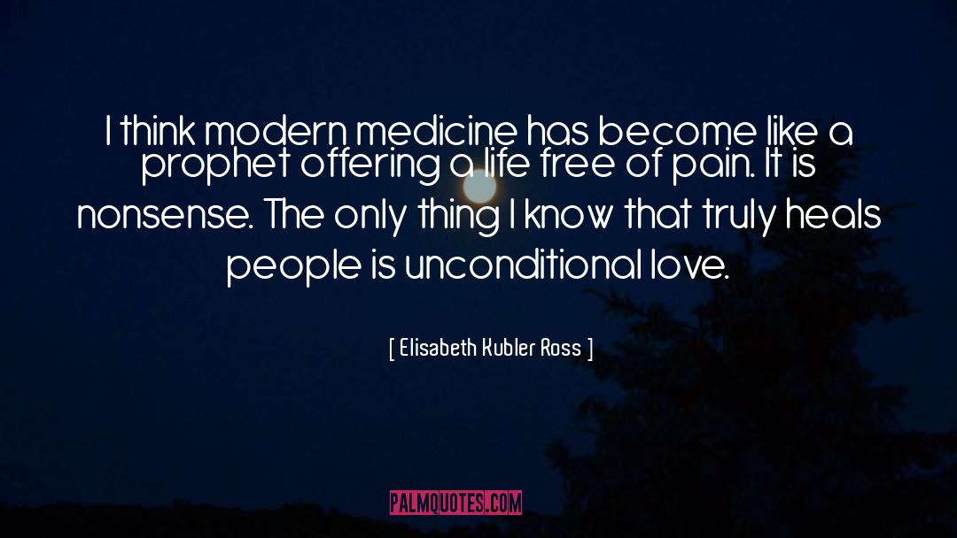 Modern Medicine quotes by Elisabeth Kubler Ross
