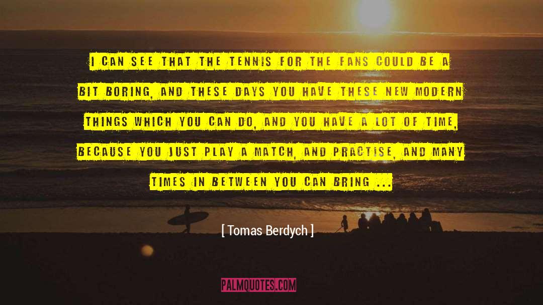 Modern Novel quotes by Tomas Berdych