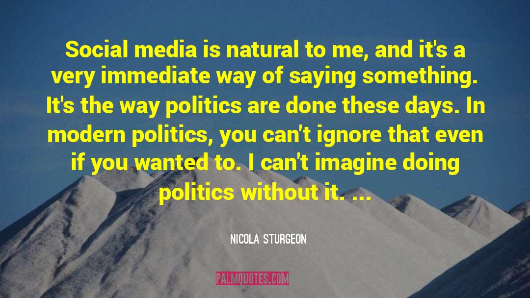 Modern Politics quotes by Nicola Sturgeon