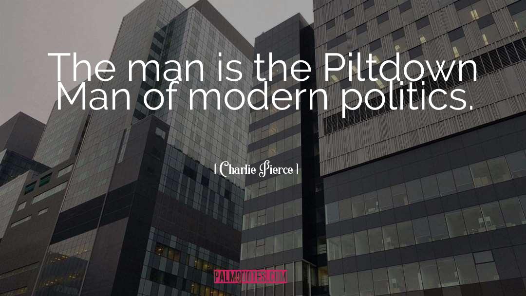 Modern Politics quotes by Charlie Pierce