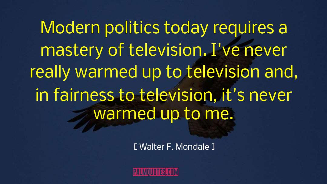 Modern Politics quotes by Walter F. Mondale