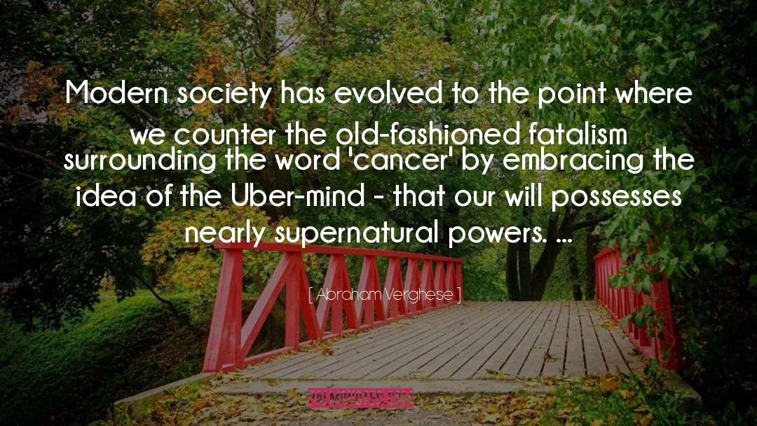 Modern Society quotes by Abraham Verghese