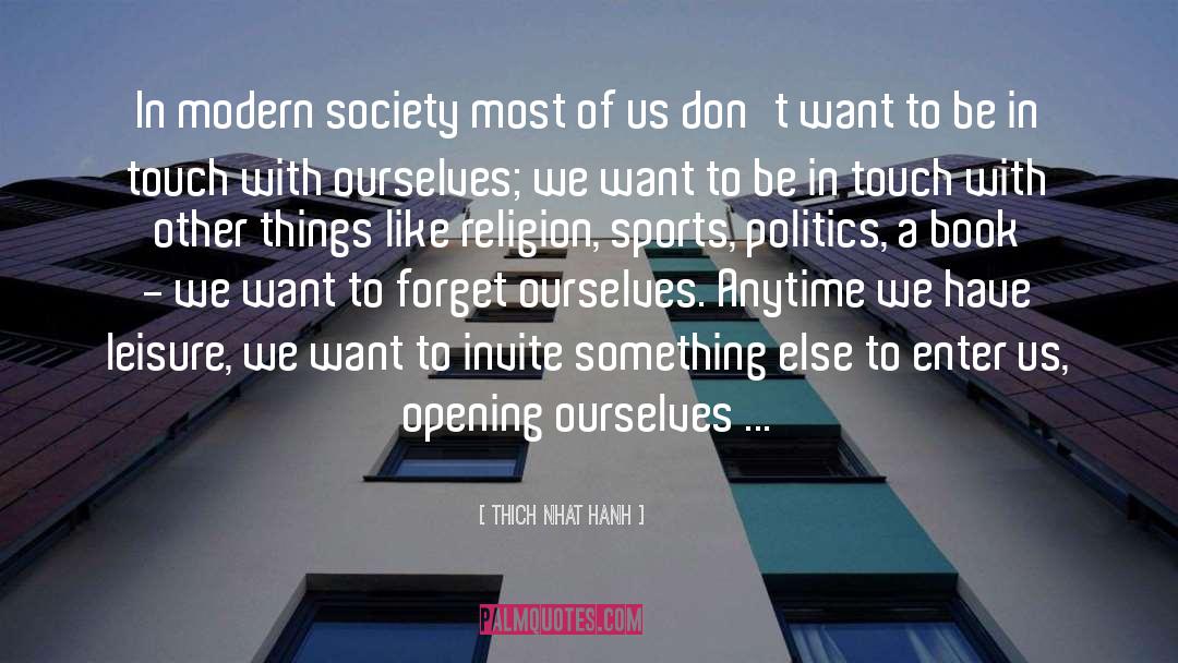 Modern Society quotes by Thich Nhat Hanh