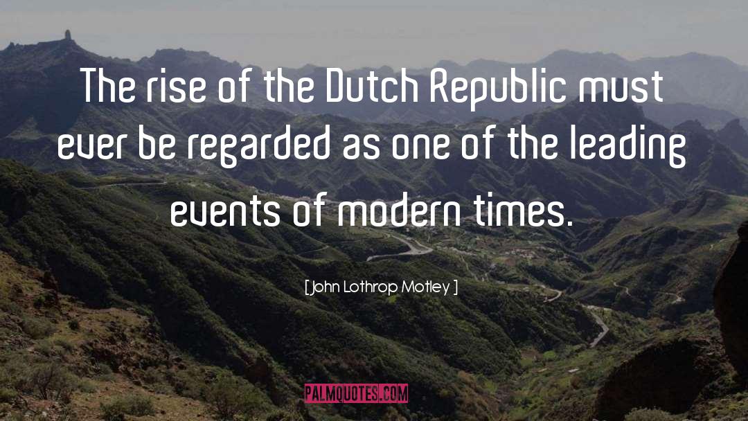 Modern Times quotes by John Lothrop Motley