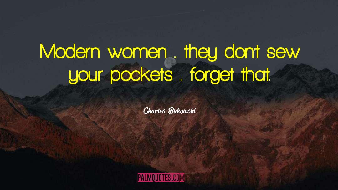 Modern Woman quotes by Charles Bukowski