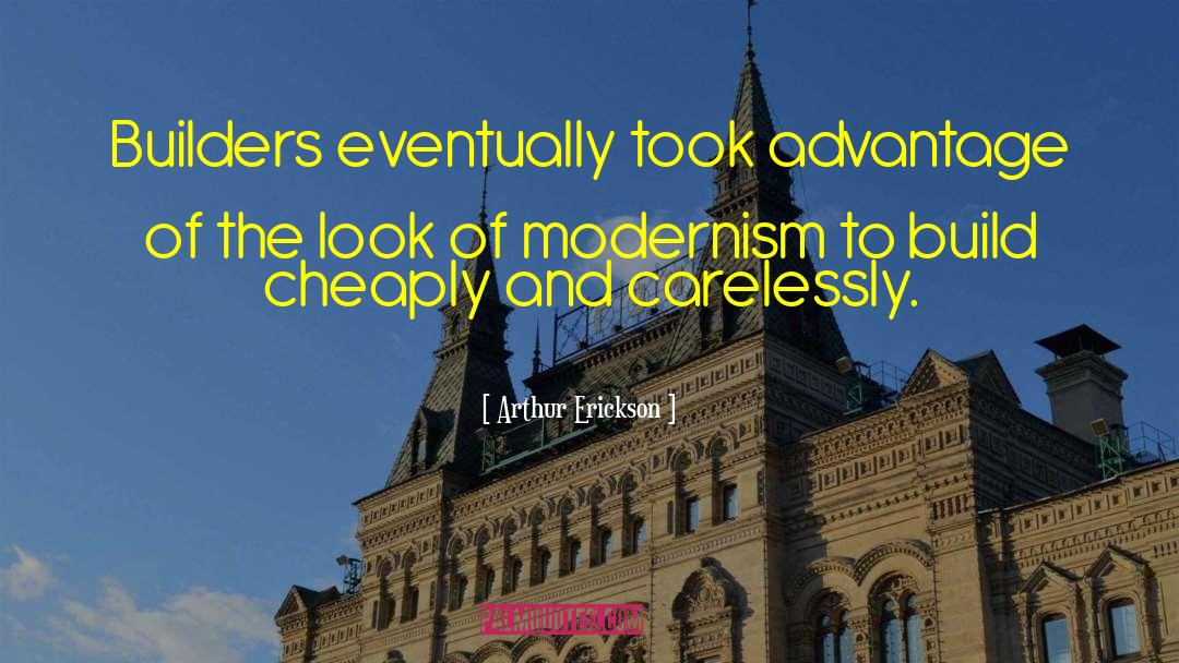 Modernism Quote quotes by Arthur Erickson