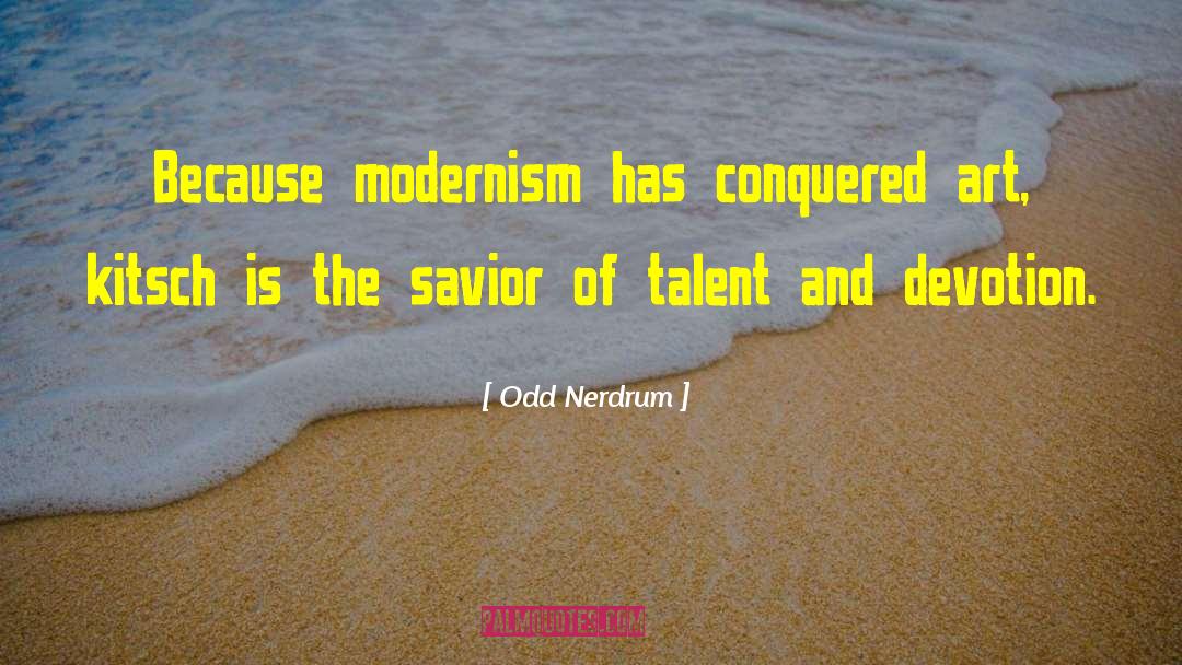Modernism Quote quotes by Odd Nerdrum