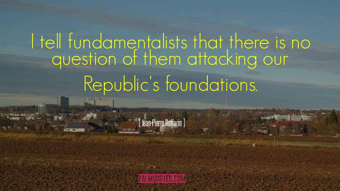 Modernists Vs Fundamentalists quotes by Jean-Pierre Raffarin