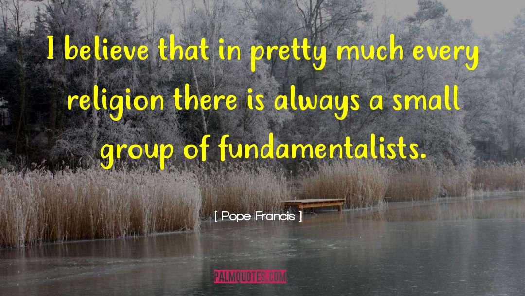 Modernists Vs Fundamentalists quotes by Pope Francis